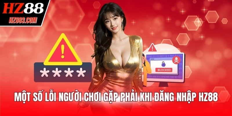 Một số lỗi người chơi gặp phải khi đăng nhập HZ88
